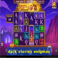 dark stories enigmas